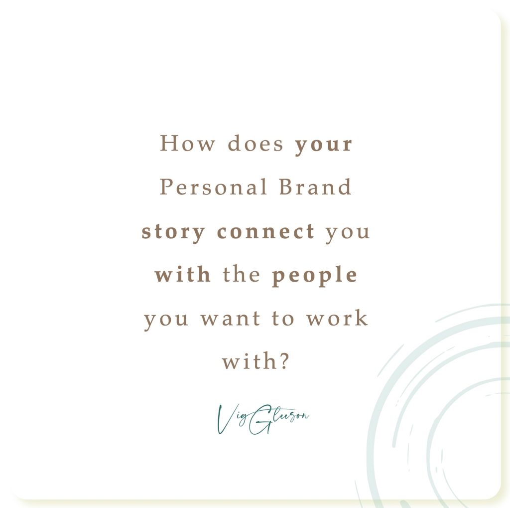 How does your Personal Brand story connect you with the people you want to work with?